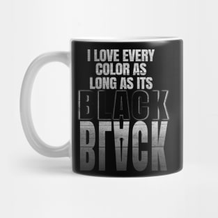 I love every color as long as its Black Mug